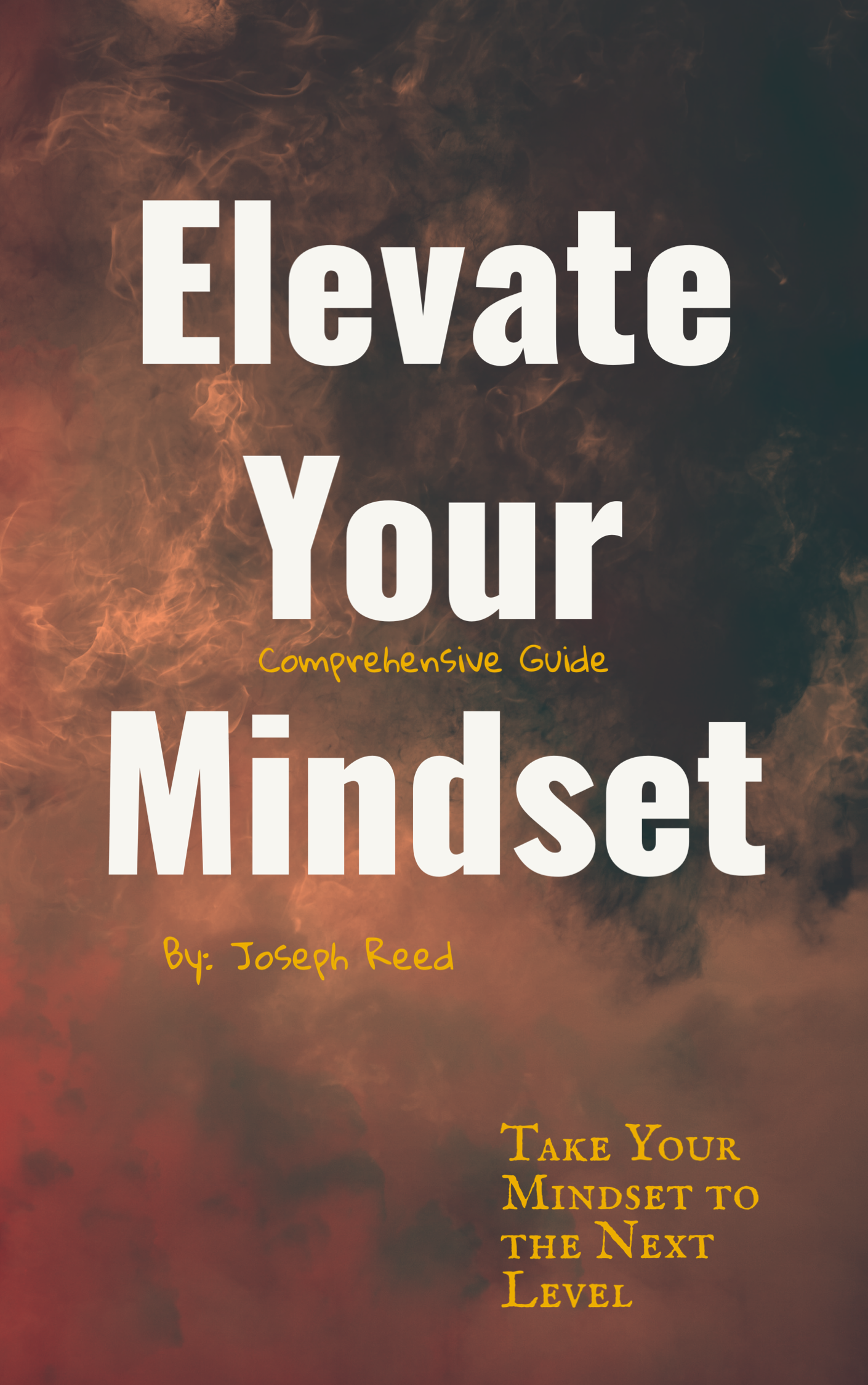 Elevate Your Mindset: A Comprehensive Guide to Taking Your Mindset to the Next Level